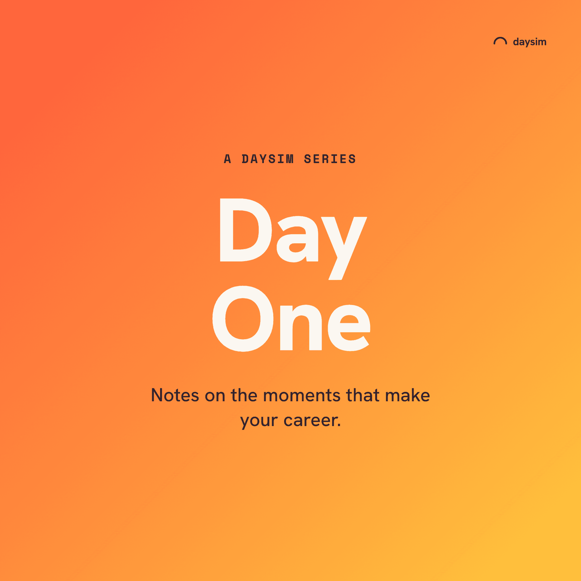 Day One is a Daysim series about the first days nobody prepares you for. Real people on the beginnings that shaped their careers.